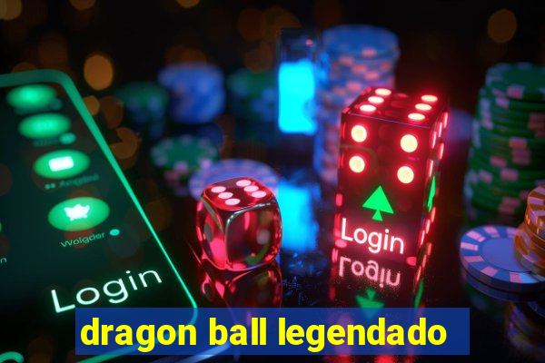 dragon ball legendado